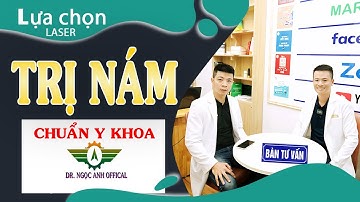 Lựa chọn đúng LASER xử lý NÁM CÙNG Dr Ngọc Anh