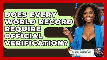 Does Every World Record Require Official Verification? - Epic World Record Holders