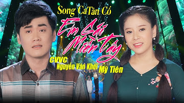 Tân Cổ EM GÁI MIỀN TÂY  - CVVC NGUYỄN VĂN KHỞI & MỸ TIÊN | Tân Cổ Miền Tây Hay Nhất LH 0387776968