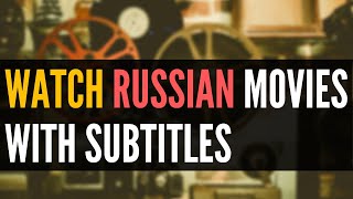 Russian movies with subtitles (for learning Russian)