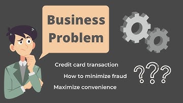 Define Business Problem - Credit card transaction, how to minimize fraud? -  Bharani Kumar
