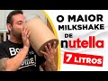 O MAIOR MILKSHAKE DE NUTELLA!!! [7 LITROS / 10.000+ KCAL]