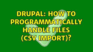 Drupal: How to programmatically handle files (CSV import)? Wealth