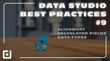 Data Studio BEST Practices #9 - Alignment, Calculated Fields, Data Types