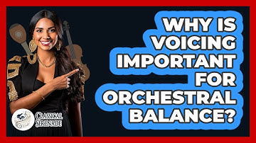 Why Is Voicing Important For Orchestral Balance?