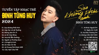 Người Dối Gian Đôi Lời Anh Lại Nghĩ Đó Là Trọn Đời...Sao Không Phải Anh| Nhạc Trẻ Đinh Tùng Huy 2024