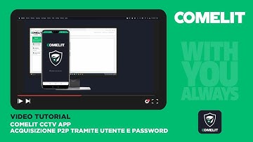 Comelit CCTV app (Advance/Next) - Acquisizione P2P tramite Utente e password