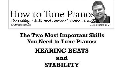 How to learn the Two Most Challenging Skills in Piano Tuning: Hearing Beats and Stability.