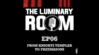 The Luminary Room Ep06 From Knights Templars To Freemasonry
