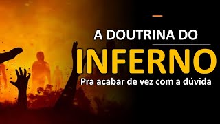 A doutrina do inferno - Pra acabar de vez com a dúvida.