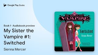 My Sister the Vampire #1: Switched Book 1 by Sienna Mercer · Audiobook preview