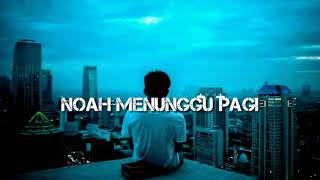 Noah~menunggu pagi (lirik)