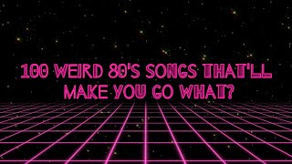 100 Weird 80's songs that'll make you go what?