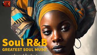 Greatest Soul R&B Music Mix 2023  Relaxing Soul Music Playlist  Soul On