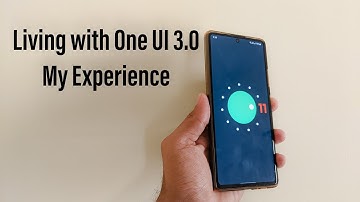 Living with Samsung One UI 3.0 : My Experience after over 30 days of usage.