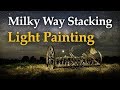 Milky Way Stacking & Light Painting