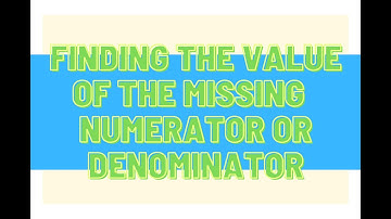 Finding the Missing Numerator or Denominator in an Equation