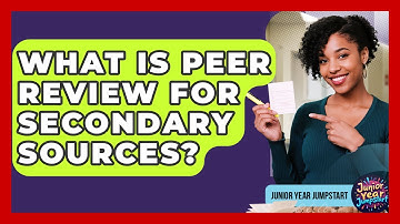 What Is Peer Review For Secondary Sources? - Junior Year Jumpstart