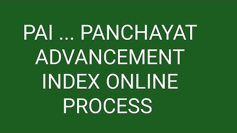 PAI ....  PANCHAYAT ADVANCEMENT INDEX ONLINE PROCESS