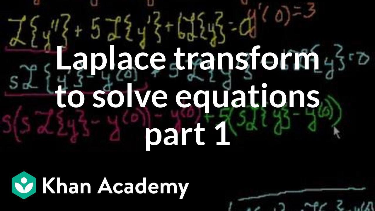 Laplace Transform To Solve An Equation Video Khan Academy