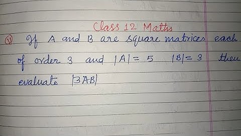If A and B are square matrices each of order 3 and |A|=5  |B|= 3 then |3AB| .... | class 12 maths