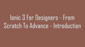 (#1) Ionic 3 For Designers - From Scratch To Advance - Introduction