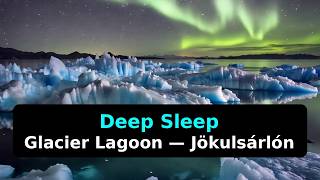 Fall Into Deep Sleep (No Ads) • Langspil & Glacier Lagoon — Jökulsárlón, Iceland
