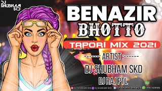 BENAZIR BHUTTO { Tapori Mix 2021 } REMIX BY DJ SHUBHAM SKD AND DJ RAJ PTL