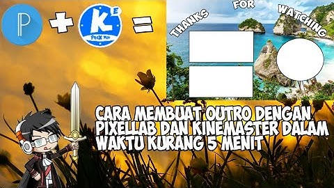 *Part 1. Cara membuat outro dengan kinemaster dan pixellab