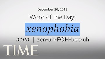 Word Of The Day: XENOPHOBIA | Merriam-Webster Word Of The Day | TIME