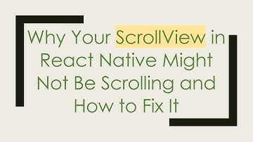 Why Your ScrollView in React Native Might Not Be Scrolling and How to Fix It