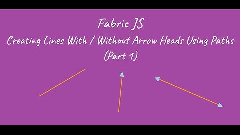 Fabric JS - Creating Lines With / Without Arrow Heads Using Paths (Part 1)