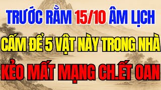 Trước Rằm 15 Tháng 10 Âm, 5 Vật Đại Kỵ Không Giữ Trong Nhà Kẻo Mất Mạng Ch Ết Oan - Hại Cả Gia Đình