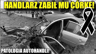 Handlarz Zabił mu Córkę. I dostał wyrok!  Patologia Autohandli oczami widza