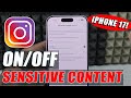 how to enable/disable sensitive content on instagram iphone 17?