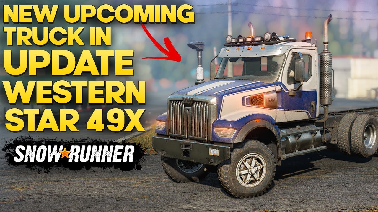 New Upcoming Truck Western Star 49X in SnowRunner Update You Need to Know