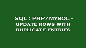 SQL : PHP/MySQL - update rows with duplicate entries