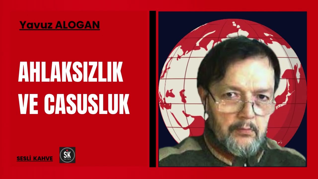 YAVUZ ALOGAN   -  AHLAKSIZLIK VE CASUSLUK