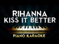 Rihanna - Kiss It Better | Piano Karaoke Instrumental Lyrics Cover Sing Along