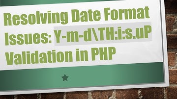 Resolving Date Format Issues: Y-m-d\TH:i:s.uP Validation in PHP