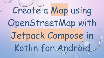 Create a Map using OpenStreetMap with Jetpack Compose in Kotlin for Android