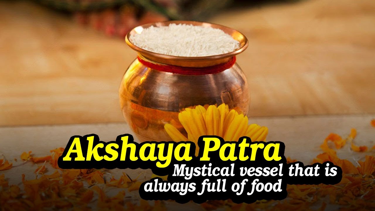 Akshaya Patra Mystical Vessel That Is Always Full Of Food Akshaya akshaya-patra-mystical-vessel-that-is-always-full-of-food-akshaya