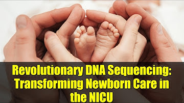 Revolutionary DNA Sequencing: Transforming Newborn Care in the NICU