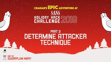 2019 SANS Holiday Hack Challenge - Part 3 - Determine Attacker Technique