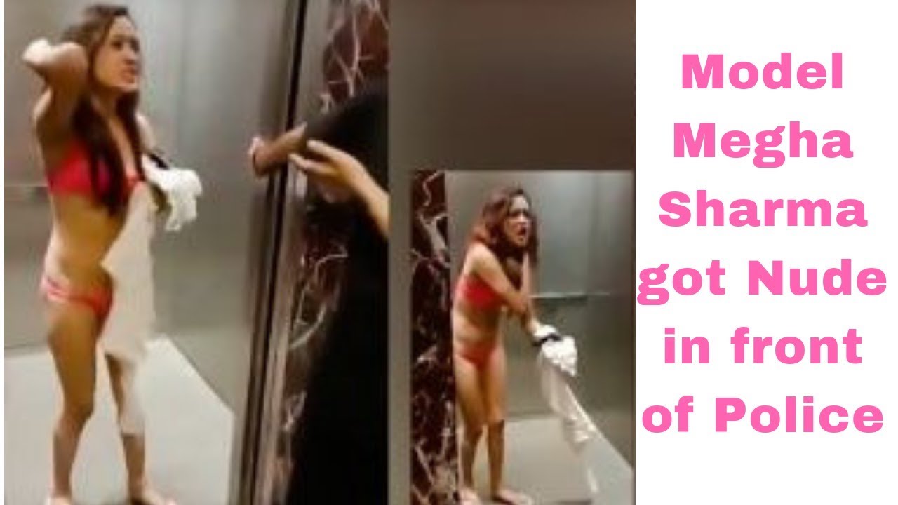 Model Megha Sharma Got Nude In Front Of Police - YouTube