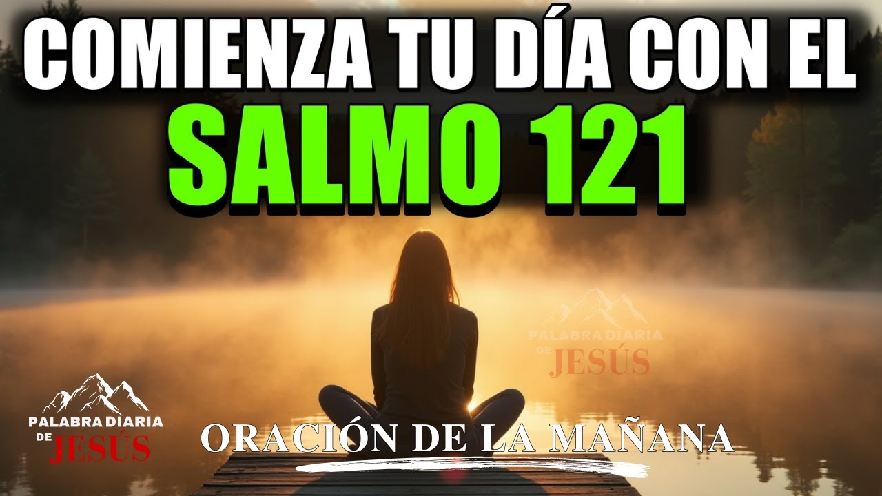 Oración de la Mañana con el SALMO 121 | Dios Guarda Tu Salida y Tu ...