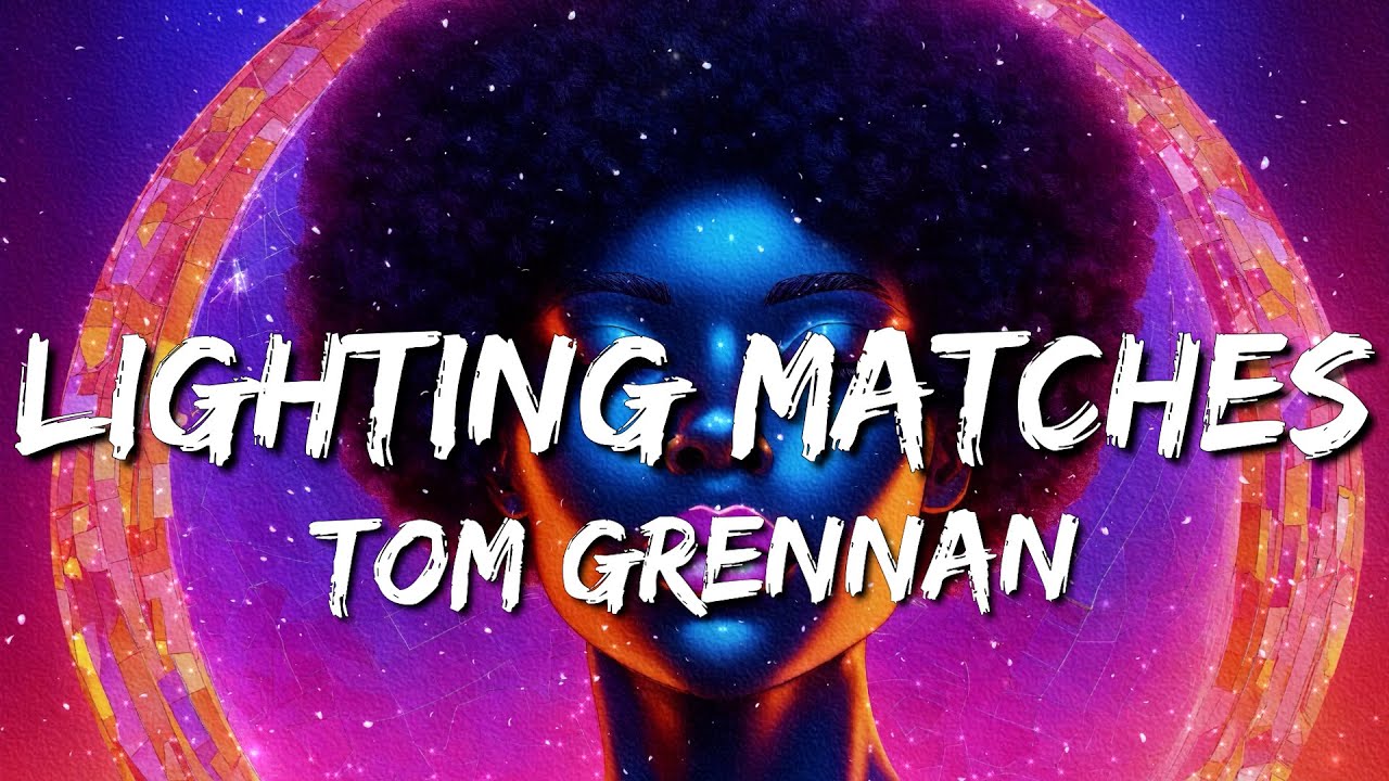 Tom Grennan Lighting Matches (Lyrics) YouTube