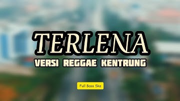 TERLENA - VERSI REGGAE KENTRUNG - JI RO LU PAT TIK TOK - FULL BASS MANTAP