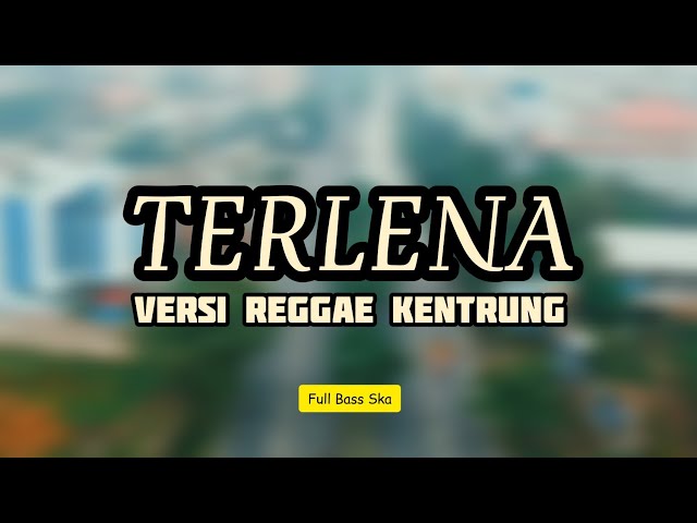 TERLENA - VERSI REGGAE KENTRUNG - JI RO LU PAT TIK TOK - FULL BASS MANTAP class=