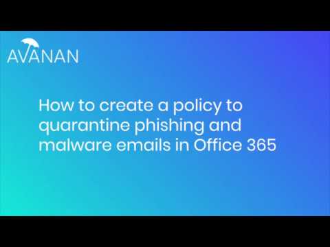 Create a Policy to Quarantine Phishing and Malware Emails in Office 365